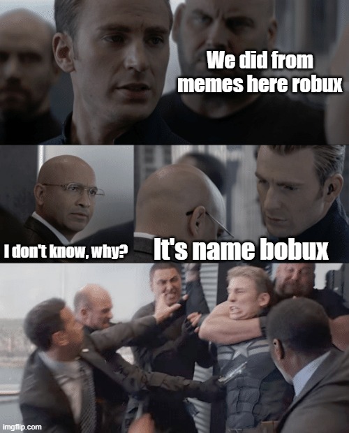 Robux it's name bobux | We did from memes here robux; I don't know, why? It's name bobux | image tagged in captain america elevator,memes | made w/ Imgflip meme maker