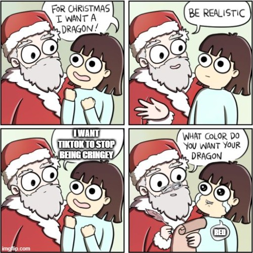 free epic golden rod | I WANT TIKTOK TO STOP BEING CRINGEY; RED | image tagged in for christmas i want a dragon | made w/ Imgflip meme maker
