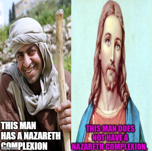 One of these people are not from Nazareth | THIS MAN DOES NOT HAVE A NAZARETH COMPLEXION. THIS MAN HAS A NAZARETH COMPLEXION | image tagged in jesus,christ,covid,church,religious | made w/ Imgflip meme maker