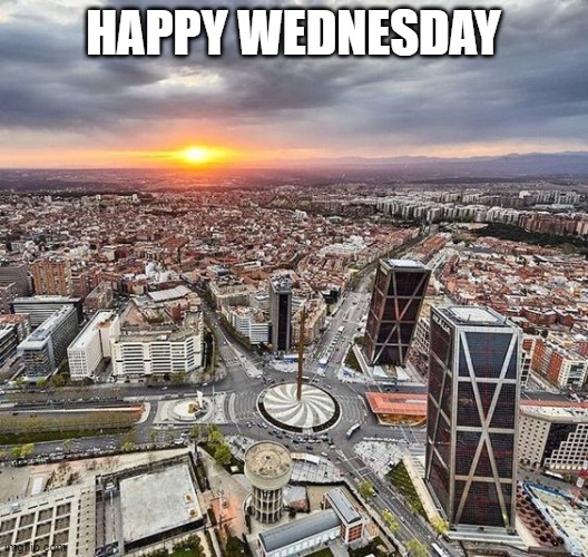 MADRID | HAPPY WEDNESDAY | image tagged in madrid | made w/ Imgflip meme maker