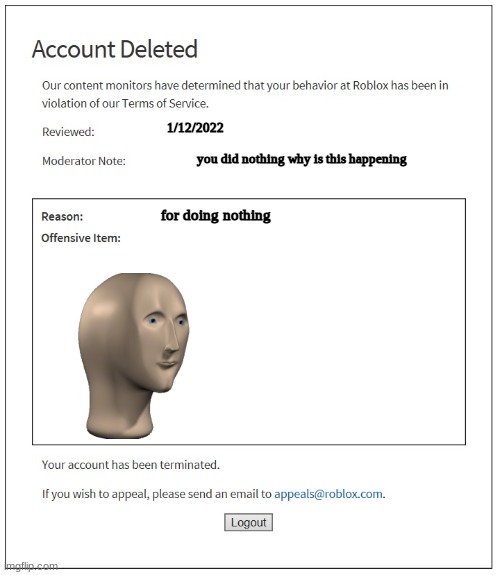 idk what is this | 1/12/2022; you did nothing why is this happening; for doing nothing | image tagged in banned from roblox | made w/ Imgflip meme maker