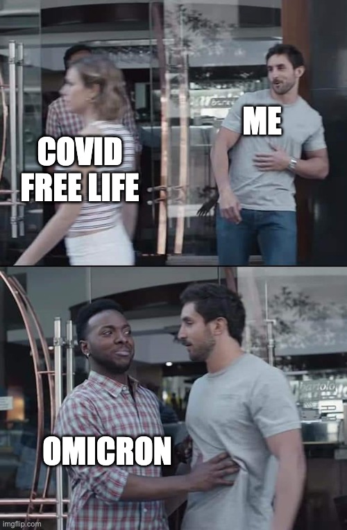Omicron be like | ME; COVID FREE LIFE; OMICRON | image tagged in black guy stopping,omicron,desire | made w/ Imgflip meme maker