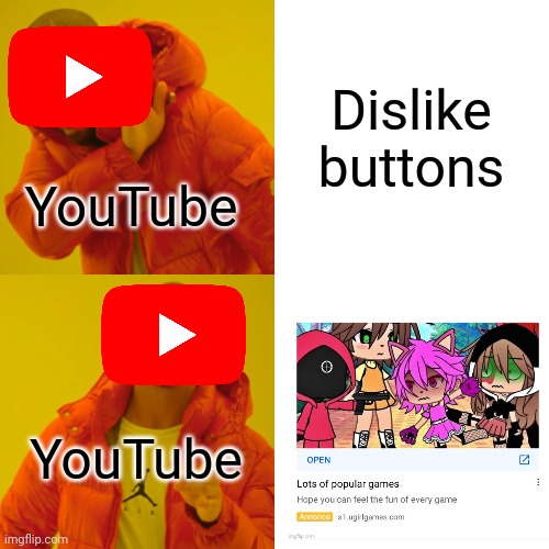 YouTube be like: | Dislike buttons; YouTube; YouTube | image tagged in memes,drake hotline bling,youtube,ads,dislike | made w/ Imgflip meme maker