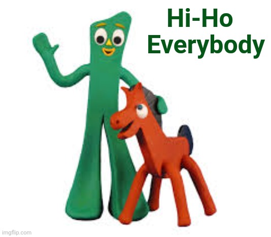 Gumby & Pokey | Hi-Ho     
Everybody | image tagged in gumby pokey | made w/ Imgflip meme maker