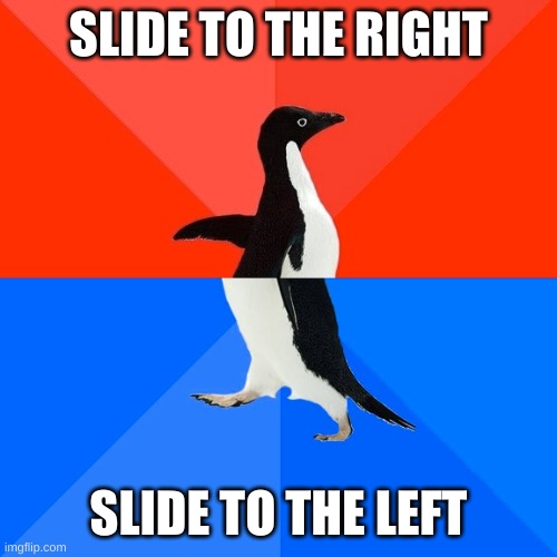 he blowed it | SLIDE TO THE RIGHT; SLIDE TO THE LEFT | image tagged in memes,socially awesome awkward penguin | made w/ Imgflip meme maker