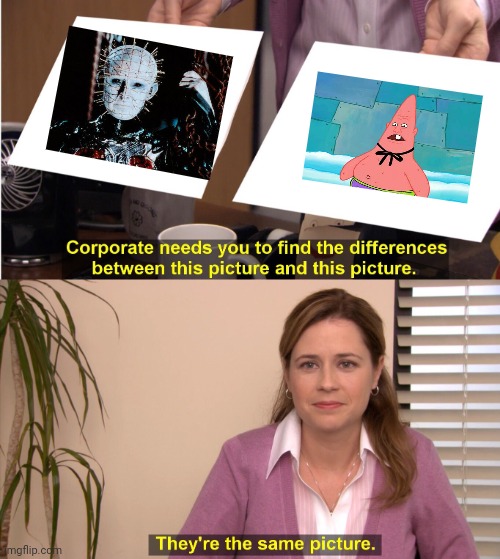 WHO YOU CALLIN' PINHEAD?? | image tagged in memes,they're the same picture,hellraiser,spongebob,dirty dan,pinhead larry | made w/ Imgflip meme maker