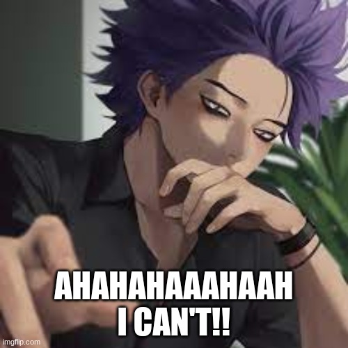 HE'S TOO MUCH!! | AHAHAHAAAHAAH
I CAN'T!! | image tagged in ahhhh,shinsou,simp cult | made w/ Imgflip meme maker