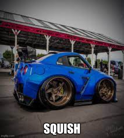 squish | SQUISH | image tagged in cars,vehicles | made w/ Imgflip meme maker