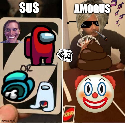 5 year olds making memes be like: | AMOGUS; SUS | image tagged in memes,uno draw 25 cards | made w/ Imgflip meme maker