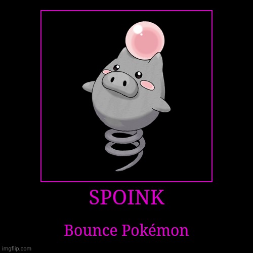 Spoink | SPOINK | Bounce Pokémon | image tagged in demotivationals,pokemon,spoink | made w/ Imgflip demotivational maker