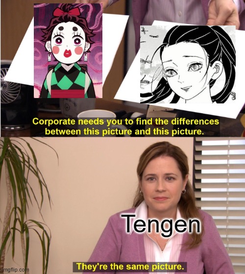 ?? | Tengen | image tagged in memes,they're the same picture | made w/ Imgflip meme maker