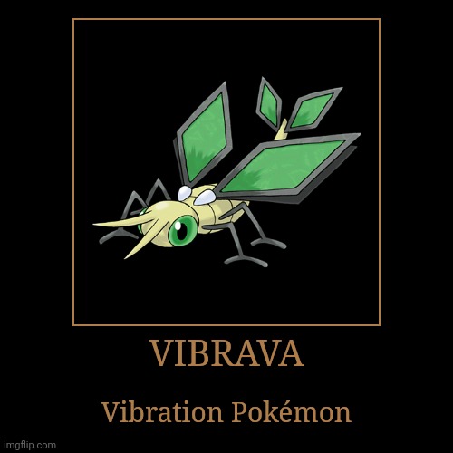 Vibrava | VIBRAVA | Vibration Pokémon | image tagged in demotivationals,pokemon,vibrava | made w/ Imgflip demotivational maker