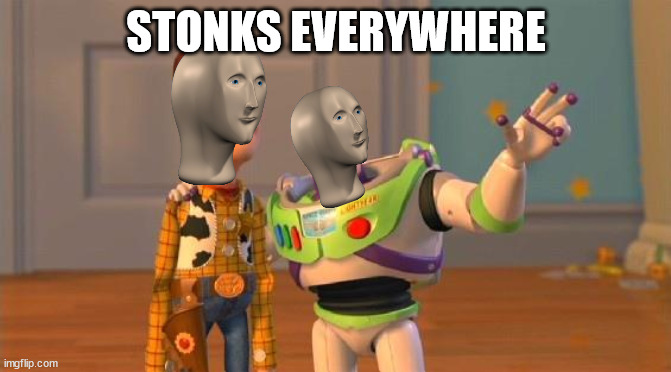 Stonks |  STONKS EVERYWHERE | image tagged in toystory everywhere | made w/ Imgflip meme maker