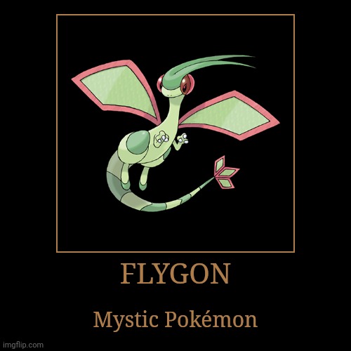 Flygon | FLYGON | Mystic Pokémon | image tagged in demotivationals,pokemon,flygon | made w/ Imgflip demotivational maker