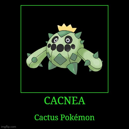 Cacnea | CACNEA | Cactus Pokémon | image tagged in demotivationals,pokemon,cacnea | made w/ Imgflip demotivational maker