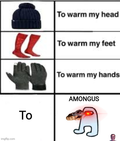 Original by wallhammer | AMONGUS; To | image tagged in to warm my x | made w/ Imgflip meme maker