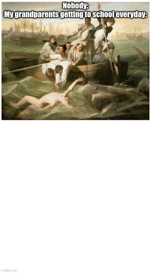 Nobody:
My grandparents getting to school everyday: | image tagged in memes,blank transparent square | made w/ Imgflip meme maker