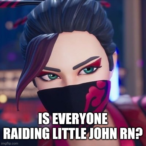 IS EVERYONE RAIDING LITTLE JOHN RN? | image tagged in red jade pride | made w/ Imgflip meme maker