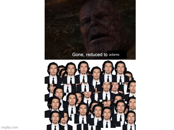 Gone, Reduced to Adams | image tagged in marvel,thanos | made w/ Imgflip meme maker