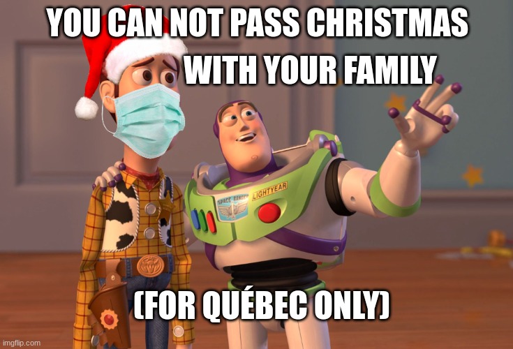 the christmas magic |  WITH YOUR FAMILY; YOU CAN NOT PASS CHRISTMAS; (FOR QUÉBEC ONLY) | image tagged in memes,x x everywhere | made w/ Imgflip meme maker