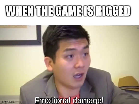 hmmmm | WHEN THE GAME IS RIGGED | image tagged in hmmm | made w/ Imgflip meme maker