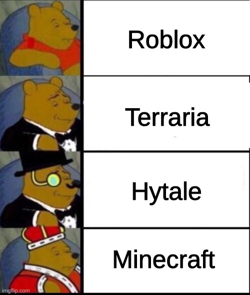 Roblox, Terraria, Hytale, Minecraft | Roblox; Terraria; Hytale; Minecraft | image tagged in winnie the pooh 4 | made w/ Imgflip meme maker