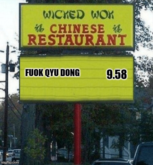 Chinese restaurant | FUOK QYU DONG 9.58 | image tagged in chinese restaurant | made w/ Imgflip meme maker