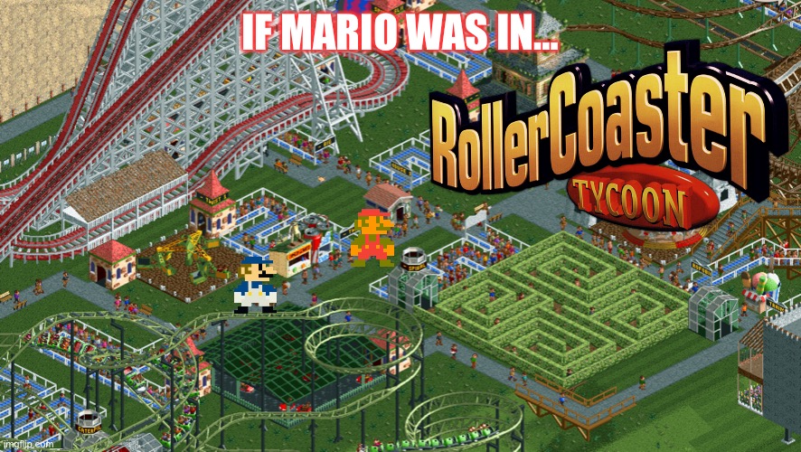 SMG4 Video Idea for College Era Aftermath: If Mario Was In… RollerCoaster Tycoon | IF MARIO WAS IN… | image tagged in rollercoaster tycoon,memes,smg4,ideas,suggestion,glitch productions | made w/ Imgflip meme maker