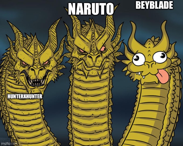 Three-headed Dragon | BEYBLADE; NARUTO; HUNTERXHUNTER | image tagged in three-headed dragon | made w/ Imgflip meme maker