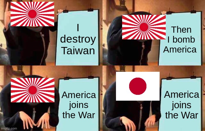 Gru's Plan | I destroy Taiwan; Then I bomb America; America joins the War; America joins the War | image tagged in memes,gru's plan | made w/ Imgflip meme maker