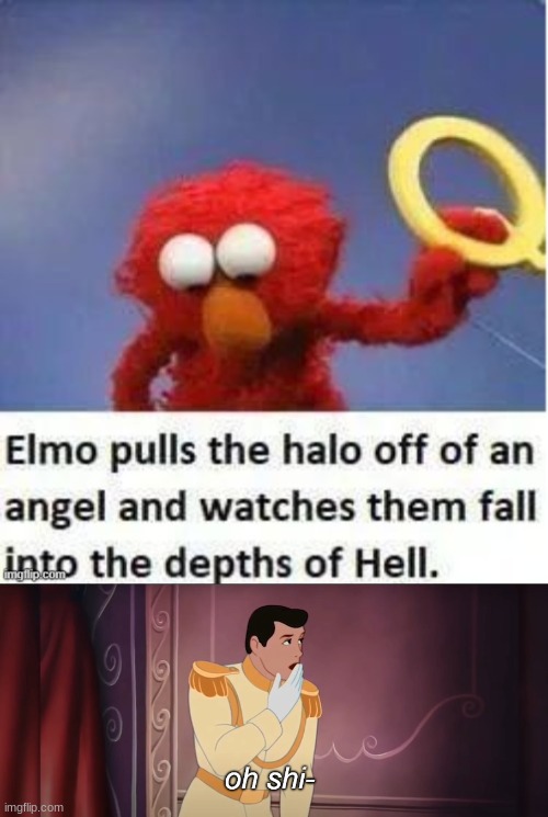 Even when It's never a repost | image tagged in oh shi,evil elmo,angel,hell | made w/ Imgflip meme maker