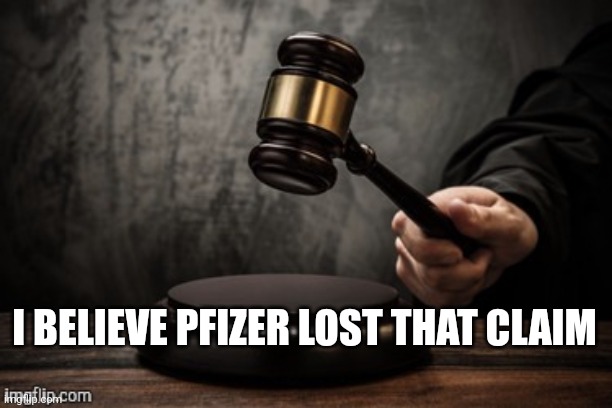 Court | I BELIEVE PFIZER LOST THAT CLAIM | image tagged in court | made w/ Imgflip meme maker