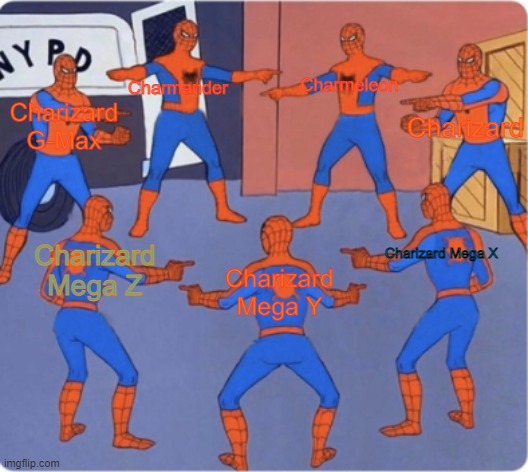 The Form War | Charmander; Charmeleon; Charizard; Charizard G-Max; Charizard Mega X; Charizard Mega Z; Charizard Mega Y | image tagged in spider-man 7 | made w/ Imgflip meme maker