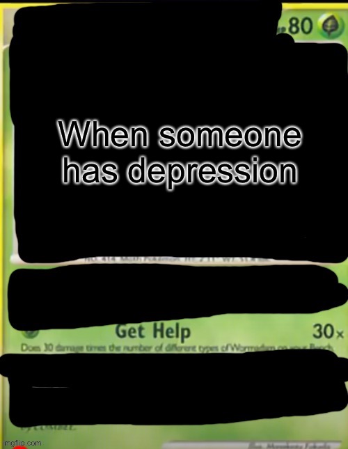 New Temp | When someone has depression | image tagged in get help | made w/ Imgflip meme maker