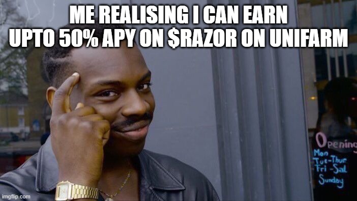 Unifarm | ME REALISING I CAN EARN UPTO 50% APY ON $RAZOR ON UNIFARM | image tagged in memes,roll safe think about it | made w/ Imgflip meme maker