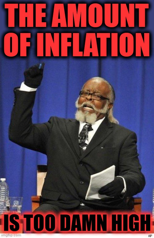 The amount of X is too damn high | THE AMOUNT OF INFLATION IS TOO DAMN HIGH | image tagged in the amount of x is too damn high | made w/ Imgflip meme maker