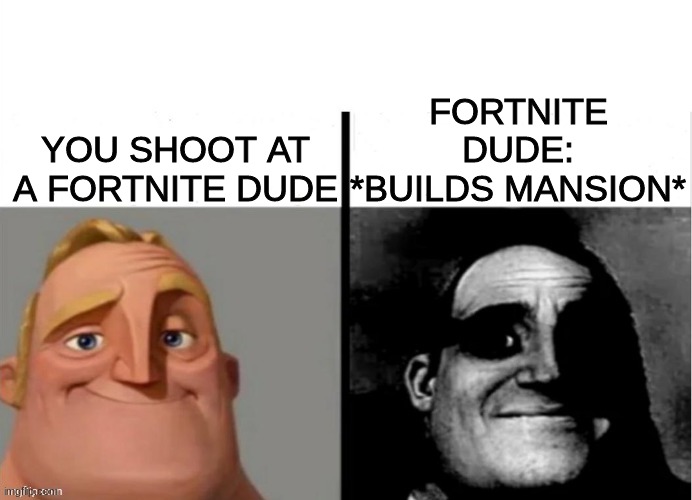Meme do sr incrivel | FORTNITE DUDE: *BUILDS MANSION*; YOU SHOOT AT A FORTNITE DUDE | image tagged in meme do sr incrivel,relatable memes,fortnite memes | made w/ Imgflip meme maker
