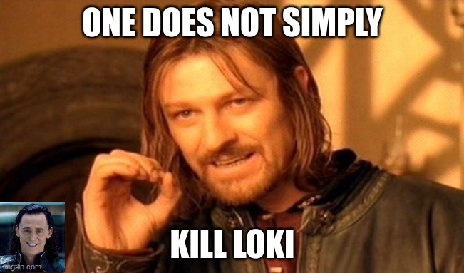 you can try, but does it mean you WILL? probably not. | ONE DOES NOT SIMPLY; KILL LOKI | image tagged in memes,one does not simply,marvel,loki | made w/ Imgflip meme maker