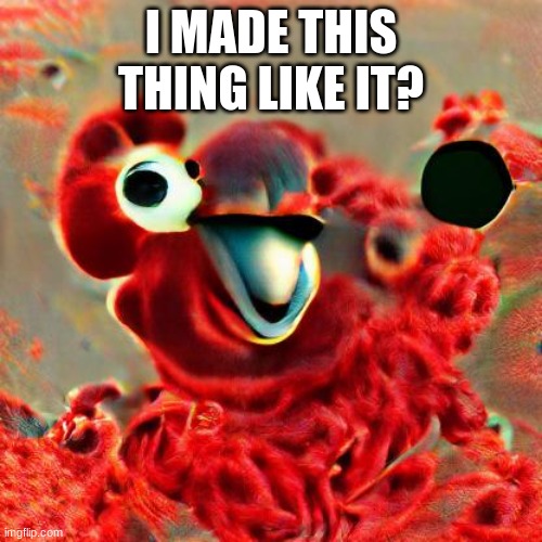 I MADE THIS THING LIKE IT? | made w/ Imgflip meme maker