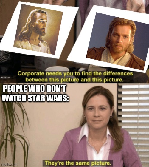 Jesus Kenobi | PEOPLE WHO DON'T 
WATCH STAR WARS: | image tagged in corporate needs you to find the differences,jesus,obi wan kenobi,mems | made w/ Imgflip meme maker