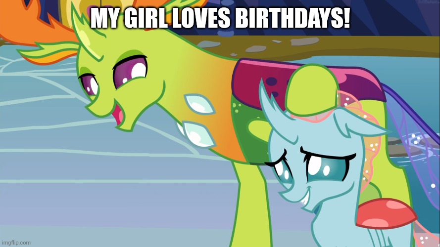 MY GIRL LOVES BIRTHDAYS! | made w/ Imgflip meme maker