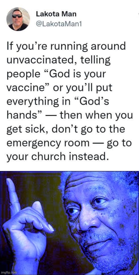 image tagged in god is my vaccine,morgan freeman this blue version,antivax,antivaxx,anti-vaxx,covidiots | made w/ Imgflip meme maker