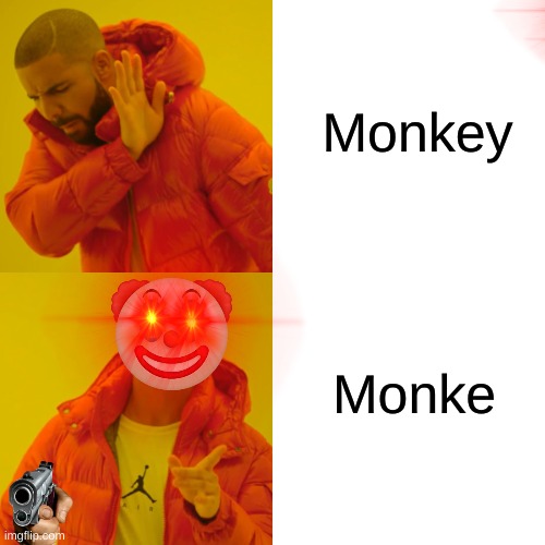 Drake Hotline Bling | Monkey; Monke | image tagged in memes | made w/ Imgflip meme maker