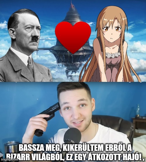 w t f why would someone ship hitler with asuna yuuki | BASSZA MEG, KIKERÜLTEM EBBŐL A BIZARR VILÁGBÓL, EZ EGY ÁTKOZOTT HAJÓ! , | image tagged in neat mike suicide,sao,adolf hitler,sword art online,asuna yuuki,idiots | made w/ Imgflip meme maker