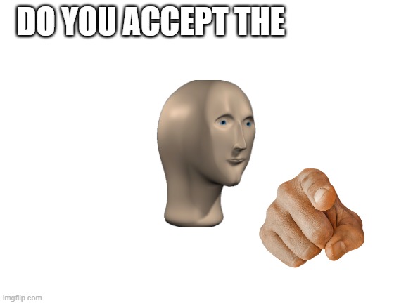 Do you accept the Blank Meme Template