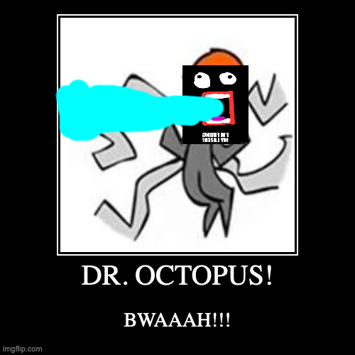 dr. octopus demotivational. | image tagged in funny,demotivationals | made w/ Imgflip demotivational maker