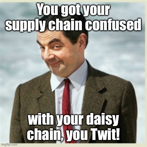 Jacks Eye Browls | You got your supply chain confused with your daisy chain, you Twit! | image tagged in jacks eye browls | made w/ Imgflip meme maker