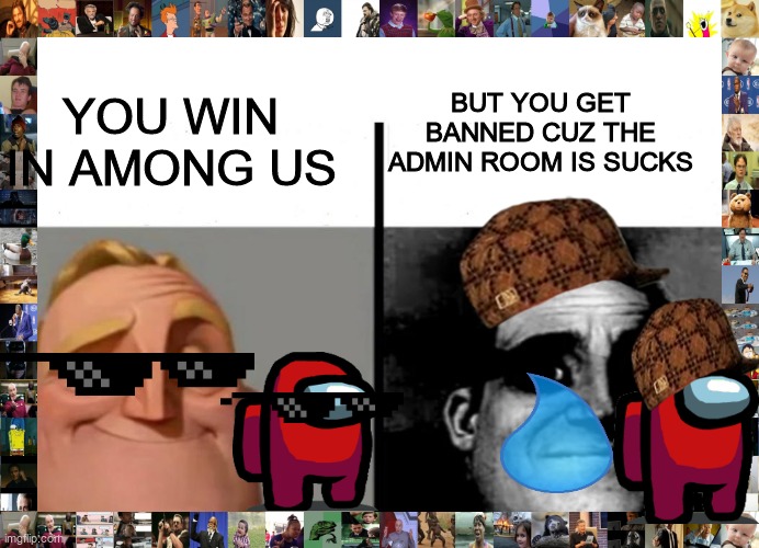 A | YOU WIN IN AMONG US; BUT YOU GET BANNED CUZ THE ADMIN ROOM IS SUCKS | image tagged in meme do sr incrivel | made w/ Imgflip meme maker