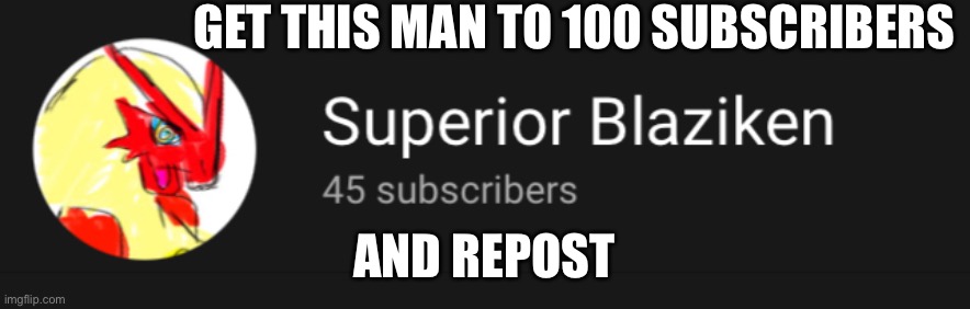 Repost | GET THIS MAN TO 100 SUBSCRIBERS; AND REPOST | image tagged in plz,please | made w/ Imgflip meme maker