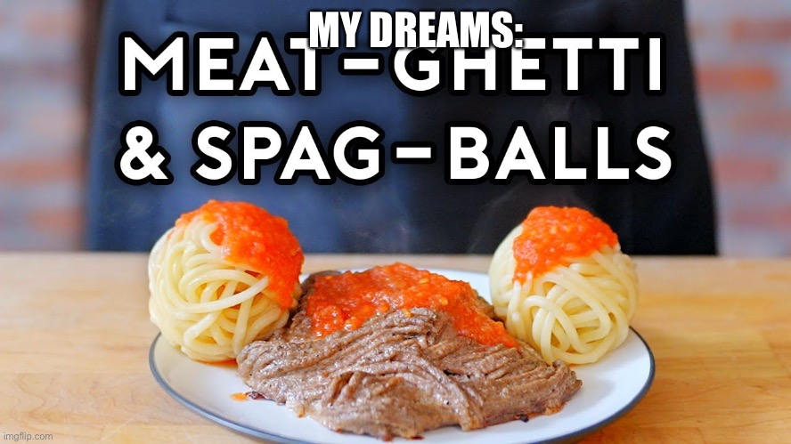 Me: Calls 911 911: what’s your emergency me: so there's a kid that I think is dead 911: life.       WTH | MY DREAMS: | image tagged in meatghetti and spagballs | made w/ Imgflip meme maker